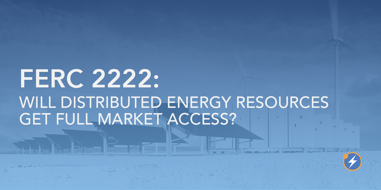 FERC 2222: Will Distributed Energy Sources Get Full Market Access?